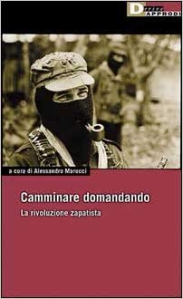 CAMMINARE DOMANDANDO. La rivoluzione zapatista