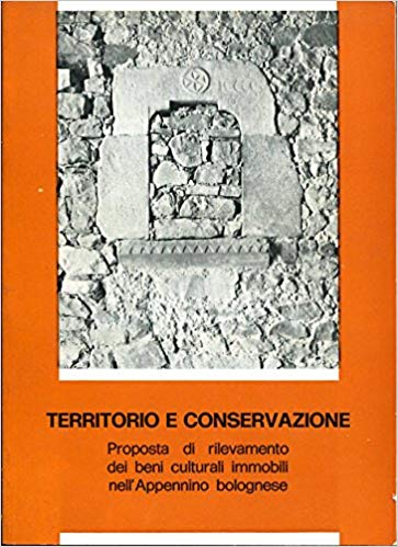 TERRITORIO E CONSERVAZIONE. Proposta di rilevamento dei beni culturali immobili nell'Appennino bolognese