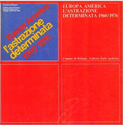 EUROPA AMERICA. L'ASTRAZIONE DETERMINATA 1960/1976