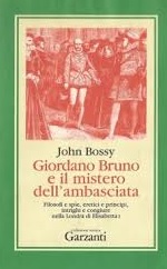 GIORDANO BRUNO E IL MISTERO DELL'AMBASCIATA. Filosofi e spie, eretici e principi, intrighi e congiure nella Londra di Elisabetta I
