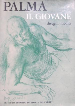 PALMA IL GIOVANE. Disegni inediti. Quaderni di disegni dell'Accademia di Carrara di Bergamo con altri disegni dell'Accademia Carrara e del Museo Fantoni di Rovetta