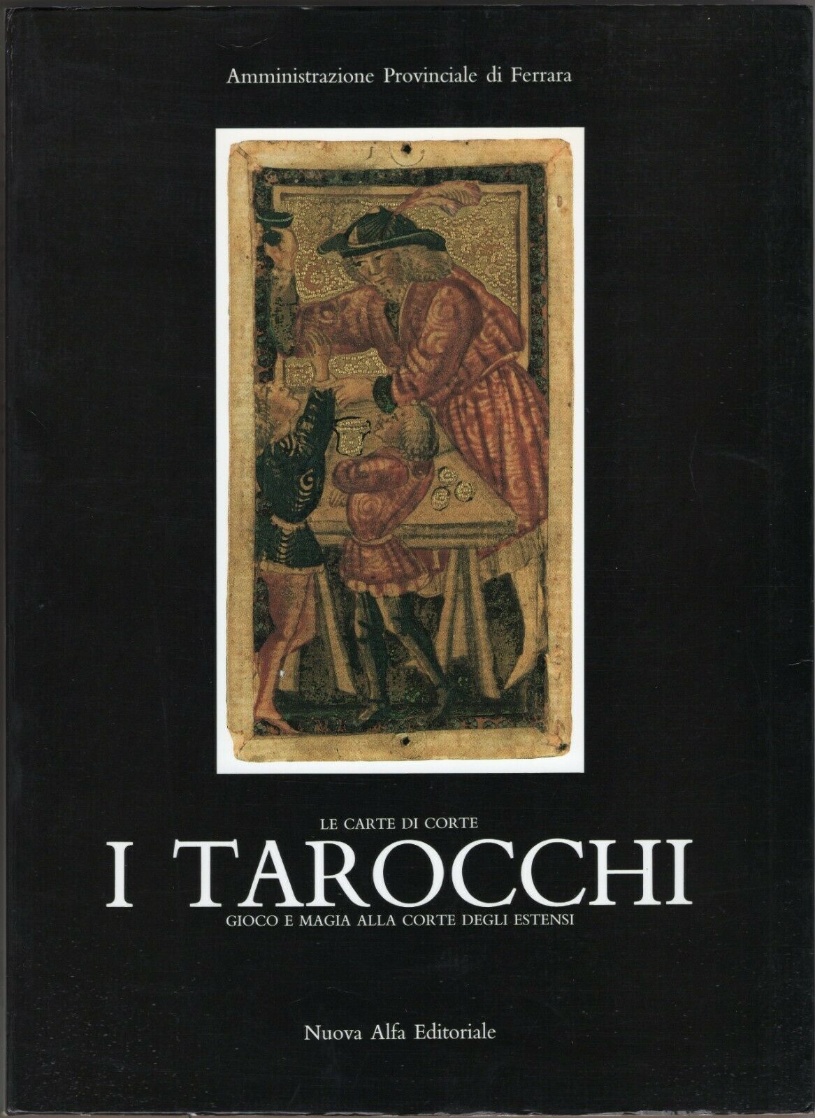LE CARTE DI CORTE. I TAROCCHI. Gioco e magia alla Corte degli Estensi