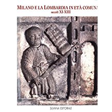 MILANO E LA LOMBARDIA IN ETA' COMUNALE. SECOLI XI-XIII