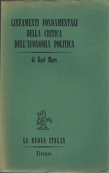LINEAMENTI FONDAMENTALI DELLA CRITICA DELL'ECONOMIA POLITICA 1857-1858. Volume primo