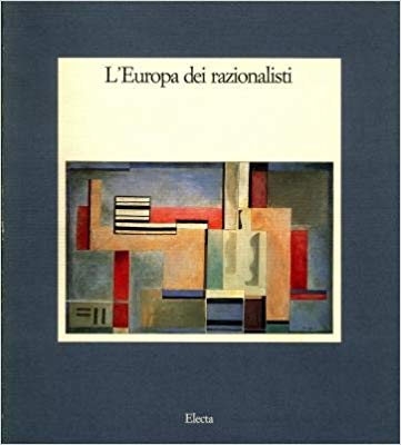 L'EUROPA DEI RAZIONALISTI. Pittura, scultura, architettura negli anni trenta