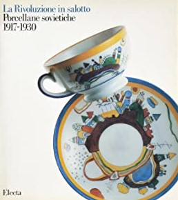 LA RIVOLUZIONE IN SALOTTO. PORCELLANE SOVIETICHE 1917-1930