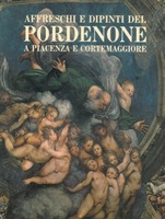 AFFRESCHI E DIPINTI DEL PORDENONE A PIACENZA E CORTEMAGGIORE