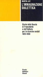 L'IMMAGINAZIONE DIALETTICA. Storia della Scuola di Francoforte e dell'Istituto per le ricerche sociali 1923-1950