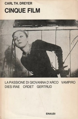 CINQUE FILM. La Passione di Giovanna D'Arco. Vampiro. Dies irae. Ordet. Gertrud. Seguiti da tutti gli scritti sul cinema