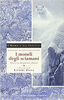 I MONDI DEGLI SCIAMANI. Epica e riti dei guaritori siberiani