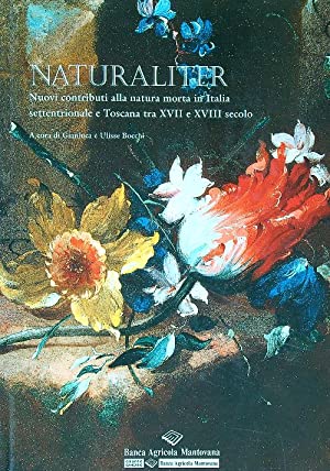 NATURALITER. Nuovi contributi alla natura morta in Italia settentrionale e Toscana tra XVII e XVIII secolo
