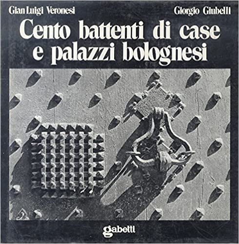 CENTO BATTENTI DI CASE E PALAZZI BOLOGNESI