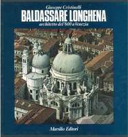 BALDASSARE LONGHENA. Architetto del '600 a Venezia