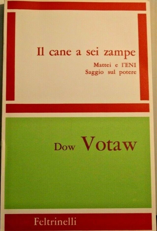 IL CANE A SEI ZAMPE. Mattei e l'ENI. Saggio sul potere