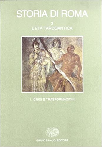 STORIA DI ROMA. 3. L'ETA' TARDOANTICA. I. Crisi e trasformazioni