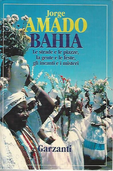 BAHIA. Le strade e le piazze, la gente e le feste, gli incanti e i misteri