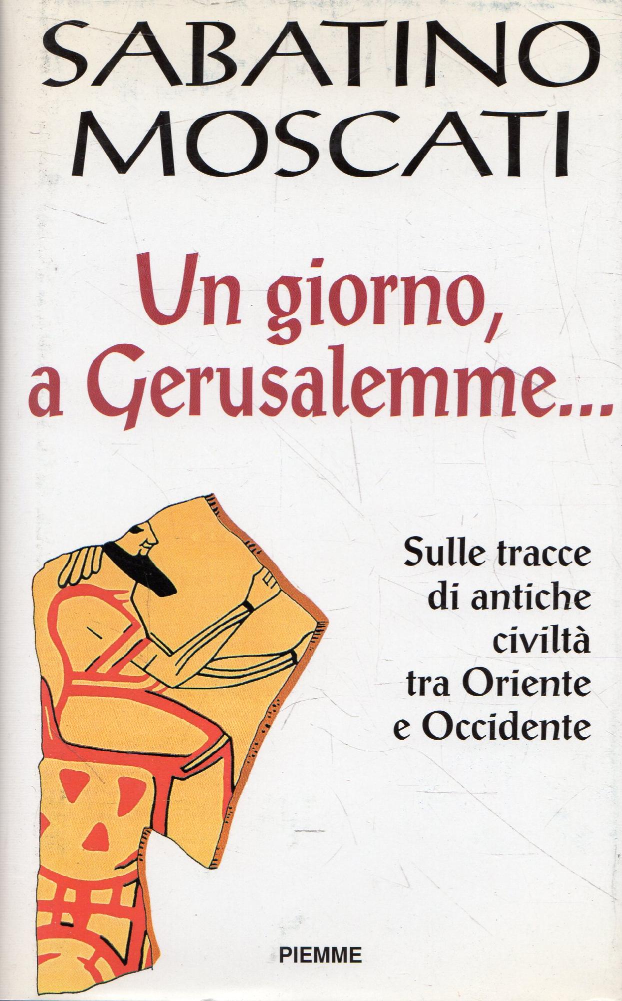 UN GIORNO, A GERUSALEMME. Sulle tracce di antiche civiltà tra Oriente e Occidente