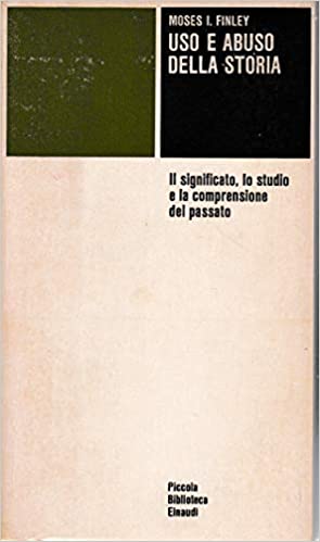 USO E ABUSO DELLA STORIA. Il significato, lo studio e la comprensione del passato