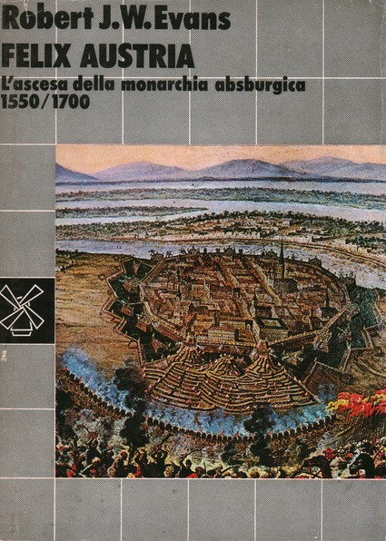 FELIX AUSTRIA. L'ascesa della monarchia asburgica 1550/1700