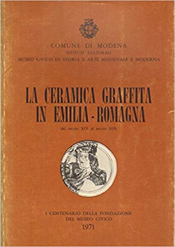 LA CERAMICA GRAFFITA IN EMILIA ROMAGNA DAL SECOLO XIV AL SECOLO XIX. Catalogo della mostra