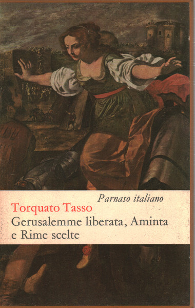 GERUSALEMME LIBERATA. Aminta, Rime scelte e versi della Gerusalemme conquistata, dal Rinaldo e dal Mondo creato
