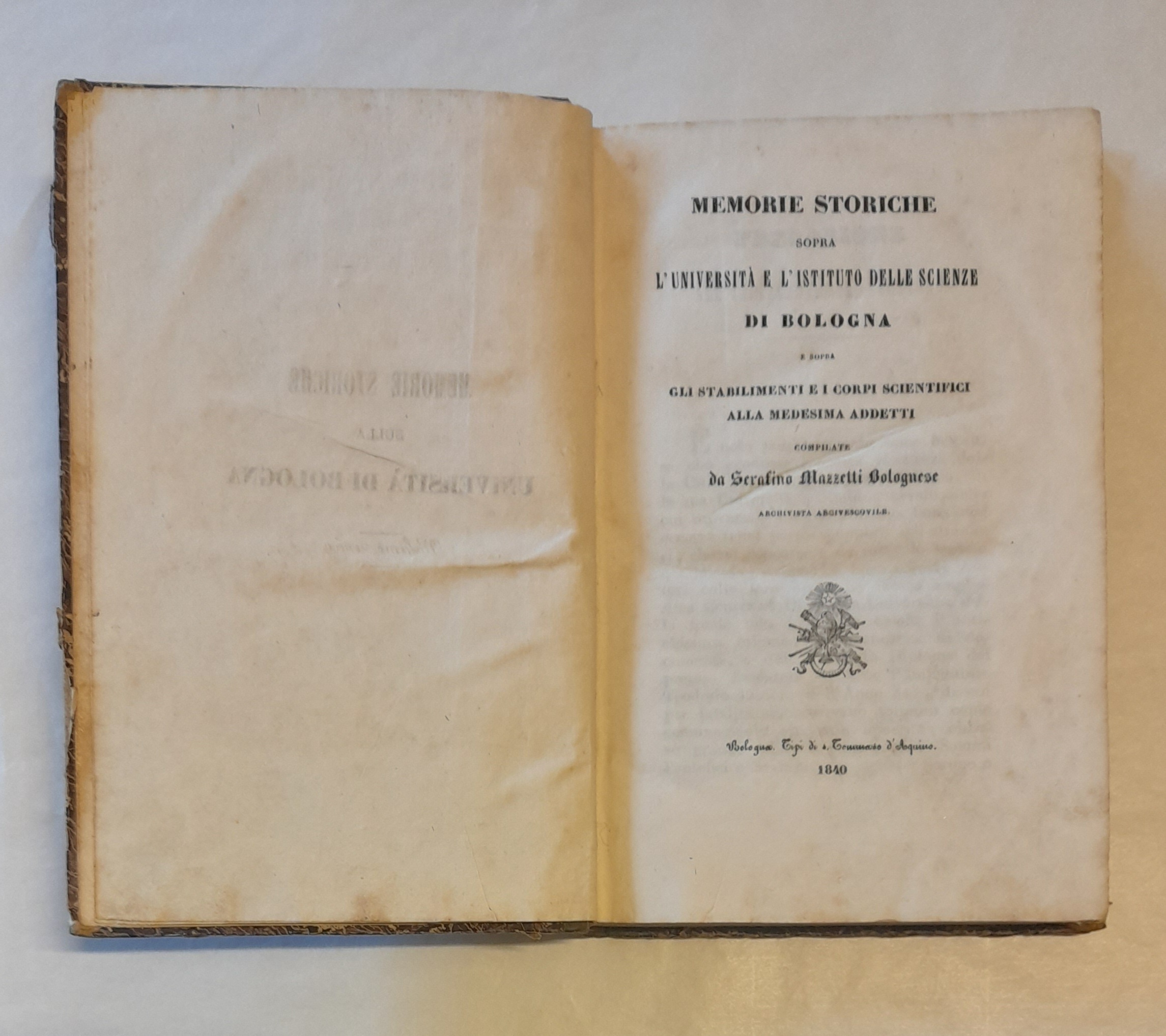 MEMORIE STORICHE SOPRA L'UNIVERSITA' E L'ISTITUTO DELLE SCIENZE DI BOLOGNA E SOPRA GLI STABILIMENTI E I CORPI SCIENTIFICI ALLA MEDESIMA ADDETTI