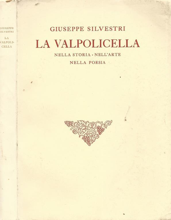 LA VALPOLICELLA. Nella storia, nell'arte, nella poesia