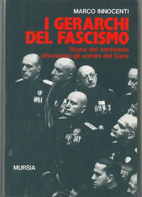 I GERARCHI DEL FASCISMO. Storia del ventennio attraverso gli uomini del Duce