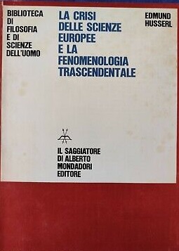 LA CRISI DELLE SCIENZE EUROPEE E LA FENOMENOLOGIA TRASCENDENTALE. Introduzione alla filosofia fenomenologica