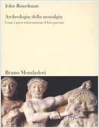 ARCHEOLOGIA DELLA NOSTALGIA. Come i greci reinventarono il loro passato