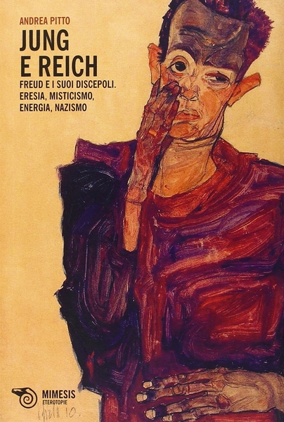 JUNG E REICH. Freud e i suoi discepoli. Eresia, misticismo, energia, nazismo