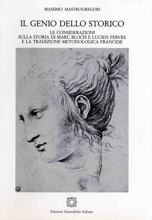 IL GENIO DELLO STORICO. Le considerazioni sulla storia di Marc Bloch e Lucien Febvre e la tradizione metodologica francese