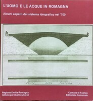 L'UOMO E LE ACQUE IN ROMAGNA. Alcuni aspetti del sistema idrografico nel '700