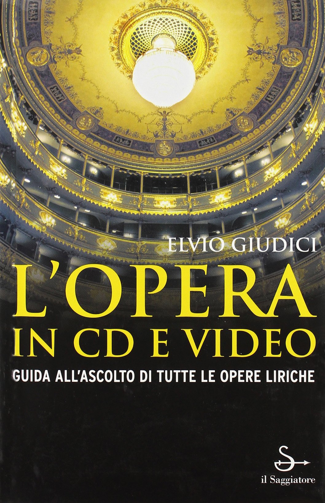 L'OPERA IN CD E VIDEO. Guida all'ascolto di tutte le opere liriche