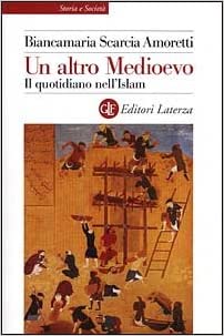 UN ALTRO MEDIOEVO. Il quotidiano nell'Islam
