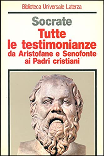 TUTTE LE TESTIMONIANZE. Da Aristofane e Senofonte ai Padri cristiani