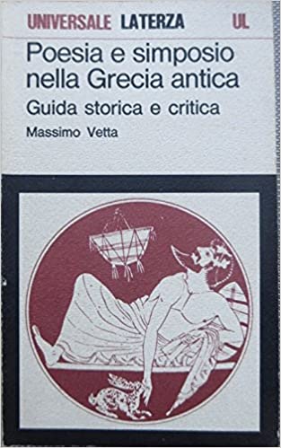POESIA E SIMPOSIO NELLA GRECIA ANTICA. Guida storica e critica