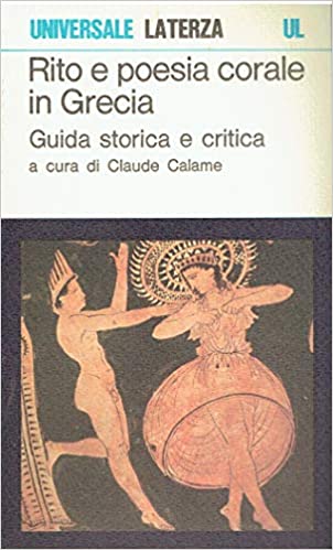 RITO E POESIA CORALE IN GRECIA. Guida storica e critica