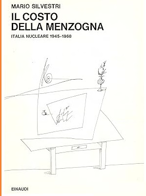 IL COSTO DELLA MENZOGNA. Italia nucleare 1945-1968