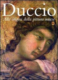 DUCCIO. Alle origini della pittura senese